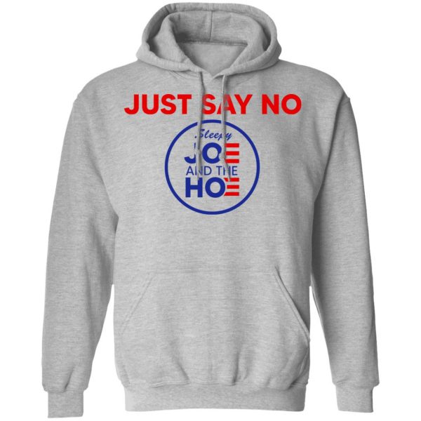 Just Say No Sleepy Joe And The Hoe T-Shirts, Hoodies, Sweater 10