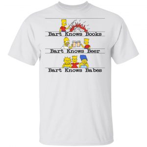 Bart Knows Books Bart Knows Beer Bart Knows Babes The Simpsons T-Shirts, Hoodies, Sweater Movie 2
