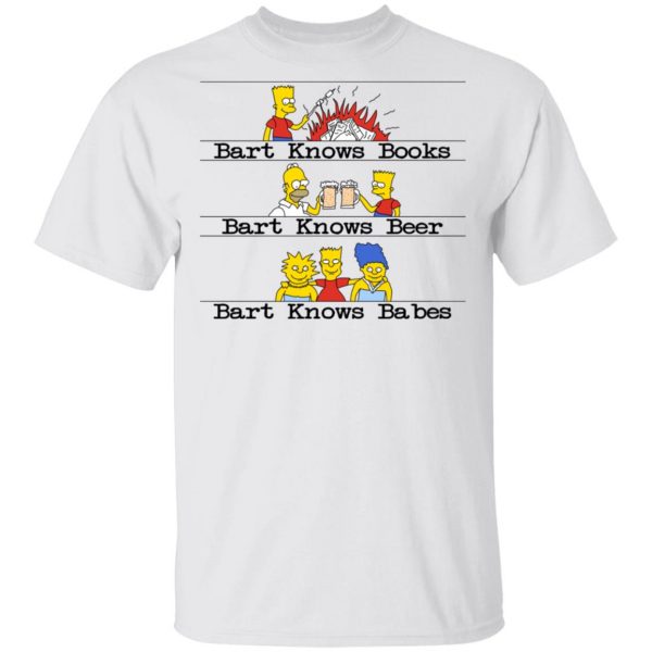 Bart Knows Books Bart Knows Beer Bart Knows Babes The Simpsons T-Shirts, Hoodies, Sweater 2