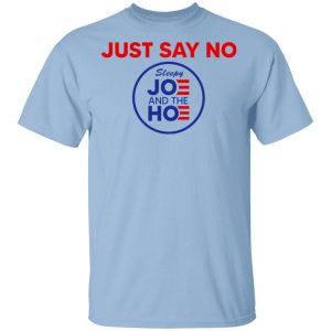 Just Say No Sleepy Joe And The Hoe T-Shirts, Hoodies, Sweater Apparel