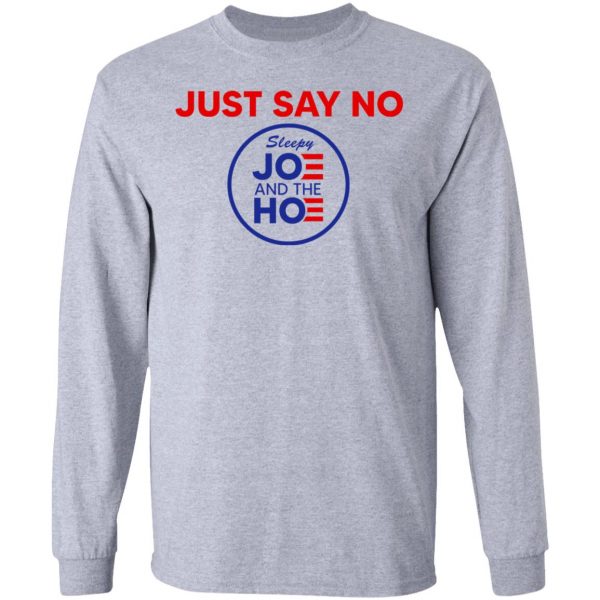 Just Say No Sleepy Joe And The Hoe T-Shirts, Hoodies, Sweater Apparel 9