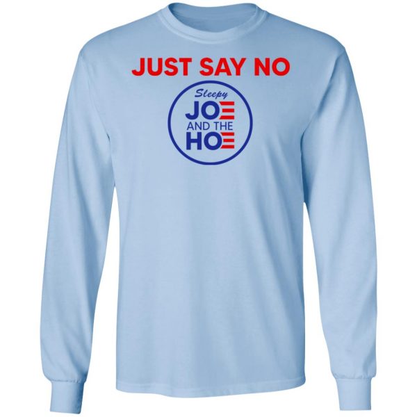 Just Say No Sleepy Joe And The Hoe T-Shirts, Hoodies, Sweater Apparel 11
