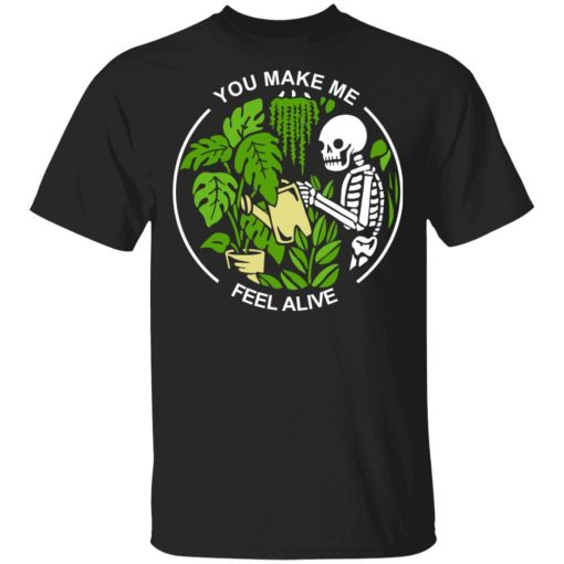 Skull Skeleton You Make Me Feel Alive T-Shirts, Hoodies, Sweater