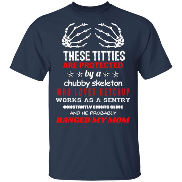 These Titties Are Protected By A Chubby Skeleton Who Loves Ketchup Works As A Sentry T-Shirts, Hoodies, Sweater 3