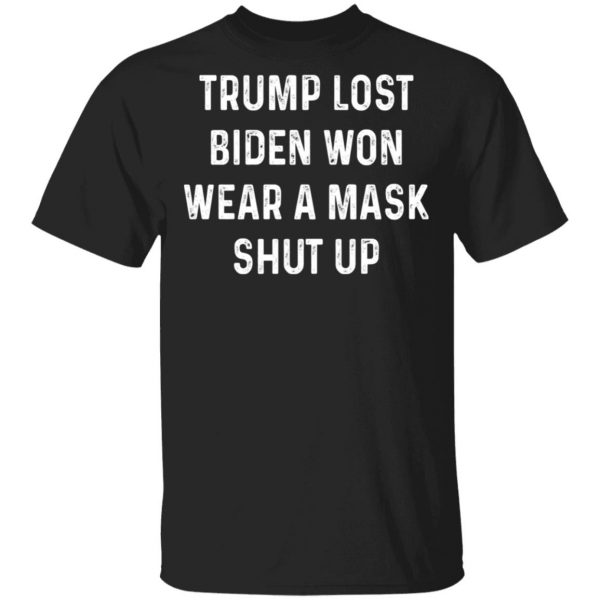 Trump Lost Biden Won Wear A Mask Shut Up T-Shirts, Hoodies, Sweater 1
