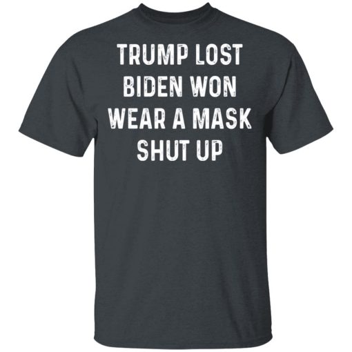 Trump Lost Biden Won Wear A Mask Shut Up T-Shirts, Hoodies, Sweater - Image 2