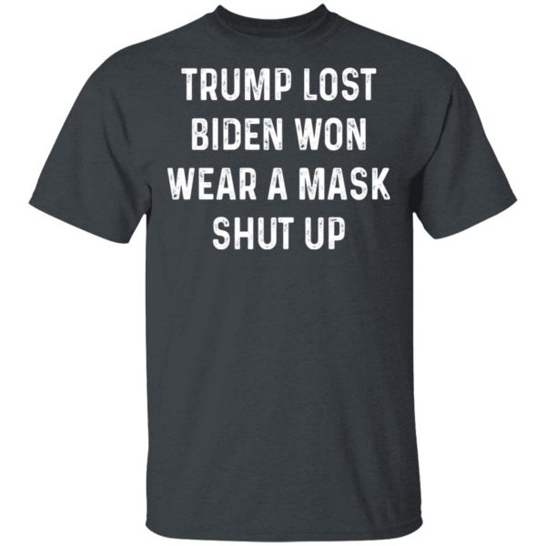 Trump Lost Biden Won Wear A Mask Shut Up T-Shirts, Hoodies, Sweater 2