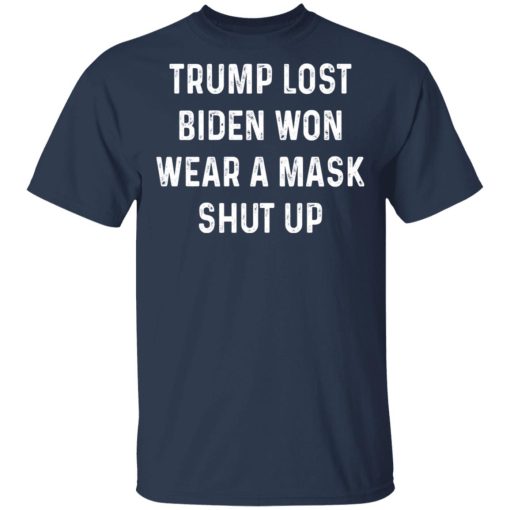 Trump Lost Biden Won Wear A Mask Shut Up T-Shirts, Hoodies, Sweater - Image 3