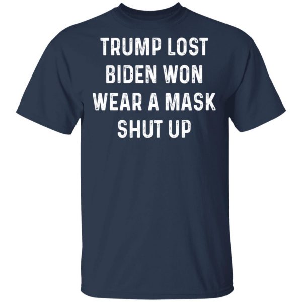 Trump Lost Biden Won Wear A Mask Shut Up T-Shirts, Hoodies, Sweater 3