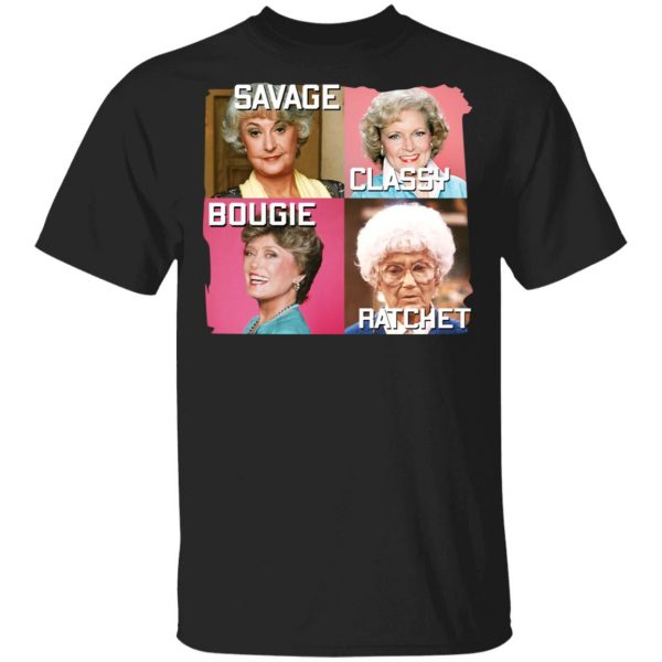The Golden Girls Savage Classy Bougie Ratchet T-Shirts, Hoodies, Sweater 1