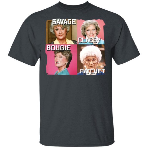 The Golden Girls Savage Classy Bougie Ratchet T-Shirts, Hoodies, Sweater 2