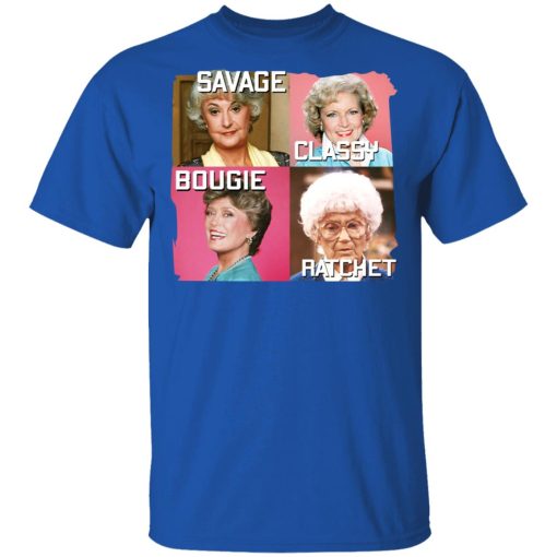 The Golden Girls Savage Classy Bougie Ratchet T-Shirts, Hoodies, Sweater 4