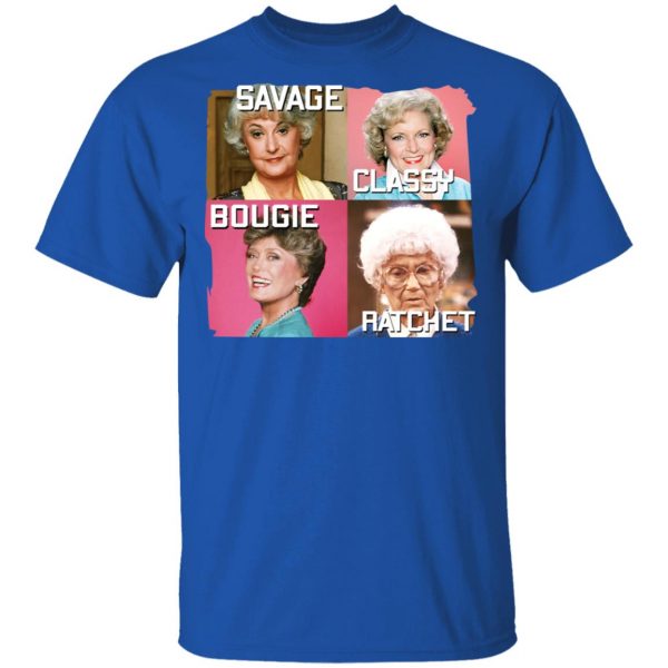 The Golden Girls Savage Classy Bougie Ratchet T-Shirts, Hoodies, Sweater 4