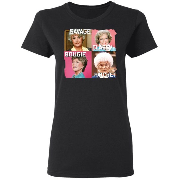 The Golden Girls Savage Classy Bougie Ratchet T-Shirts, Hoodies, Sweater 5
