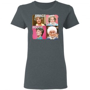 The Golden Girls Savage Classy Bougie Ratchet T-Shirts, Hoodies, Sweater 18