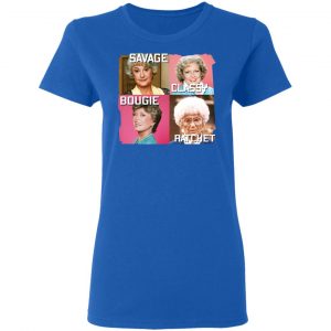 The Golden Girls Savage Classy Bougie Ratchet T-Shirts, Hoodies, Sweater 20