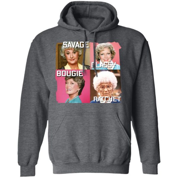 The Golden Girls Savage Classy Bougie Ratchet T-Shirts, Hoodies, Sweater 12