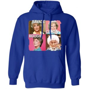The Golden Girls Savage Classy Bougie Ratchet T-Shirts, Hoodies, Sweater 25