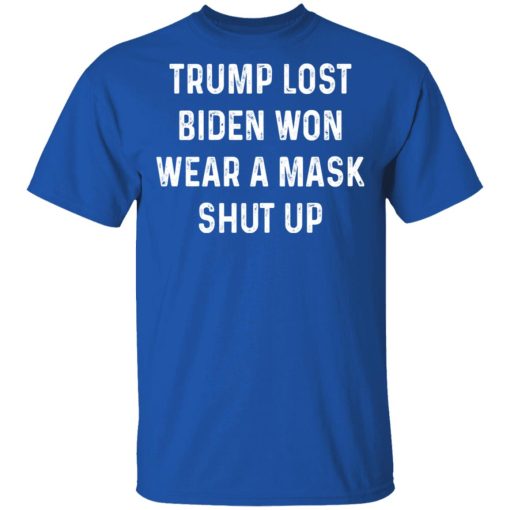 Trump Lost Biden Won Wear A Mask Shut Up T-Shirts, Hoodies, Sweater - Image 4