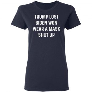 Trump Lost Biden Won Wear A Mask Shut Up T-Shirts, Hoodies, Sweater 19