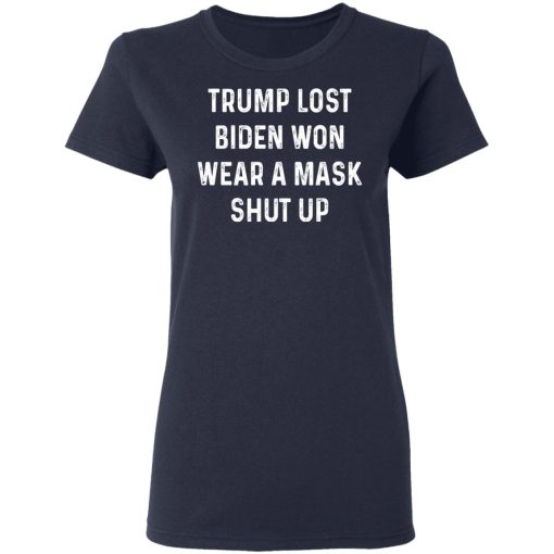 Trump Lost Biden Won Wear A Mask Shut Up T-Shirts, Hoodies, Sweater - Image 7