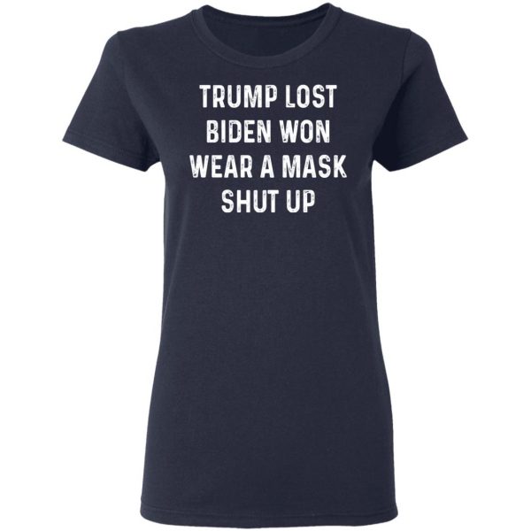 Trump Lost Biden Won Wear A Mask Shut Up T-Shirts, Hoodies, Sweater 7