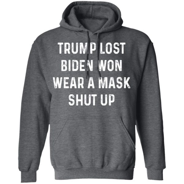 Trump Lost Biden Won Wear A Mask Shut Up T-Shirts, Hoodies, Sweater 12