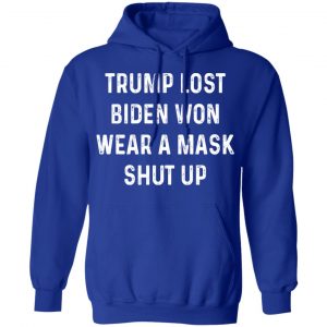 Trump Lost Biden Won Wear A Mask Shut Up T-Shirts, Hoodies, Sweater 25