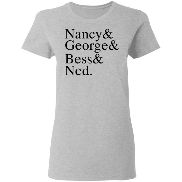 Nancy & George & Bess & Ned T-Shirts, Hoodies, Sweater 6