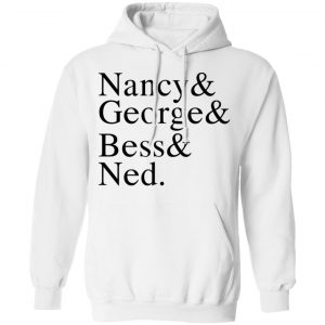 Nancy & George & Bess & Ned T-Shirts, Hoodies, Sweater 22