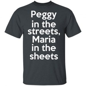 Peggy In The Streets Maria In The Sheets T-Shirts, Hoodies, Sweater 14