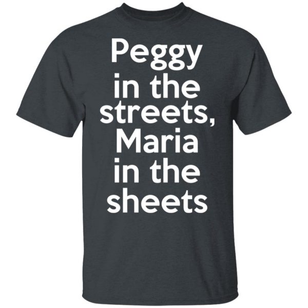 Peggy In The Streets Maria In The Sheets T-Shirts, Hoodies, Sweater 2