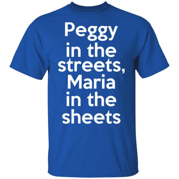 Peggy In The Streets Maria In The Sheets T-Shirts, Hoodies, Sweater 4