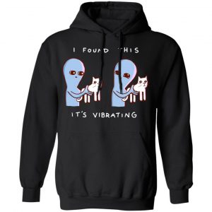 Strange Planet I Found This It's Vibrating T-Shirts, Hoodies, Sweater 7