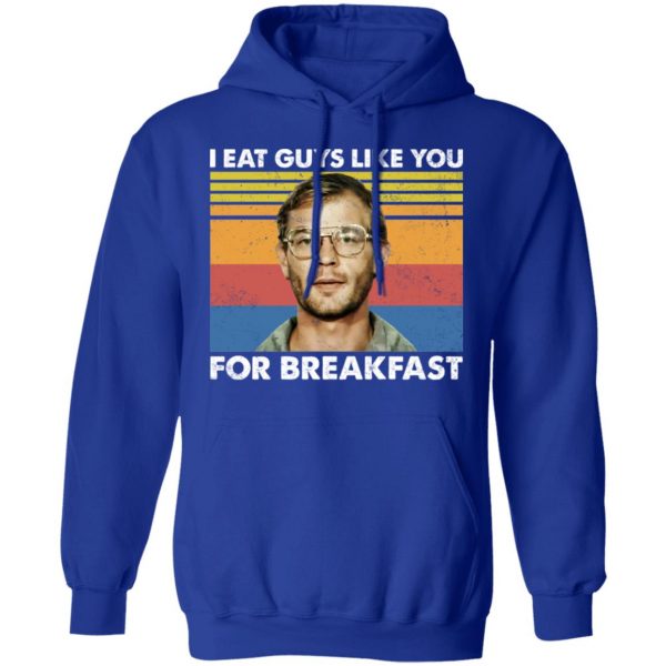 I Eat Guys Like You For Breakfast Jeffrey Dahmer T-Shirts, Hoodies, Sweater Apparel 15
