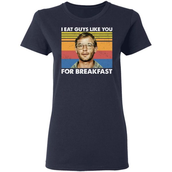 I Eat Guys Like You For Breakfast Jeffrey Dahmer T-Shirts, Hoodies, Sweater Apparel 9