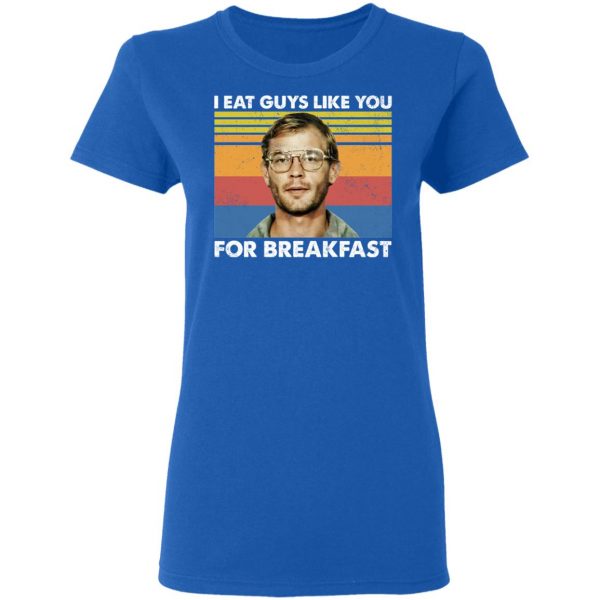 I Eat Guys Like You For Breakfast Jeffrey Dahmer T-Shirts, Hoodies, Sweater Apparel 10