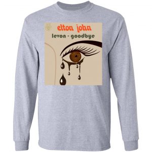 Elton John Levon Goodbye T-Shirts, Hoodies, Sweater 18