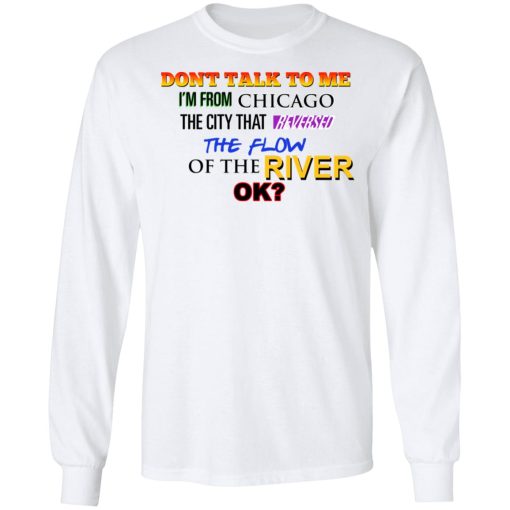 Don't Talk To Me I'm From Chicago The City That Reversed The Flow Of The River T-Shirts, Hoodies, Sweater - Image 3