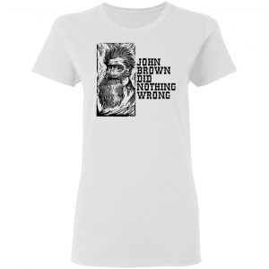 John Brown Did Nothing Wrong Front T-Shirts, Hoodies, Sweater 5