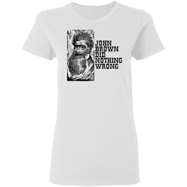 John Brown Did Nothing Wrong Front T-Shirts, Hoodies, Sweater 2