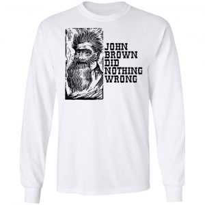 John Brown Did Nothing Wrong Front T-Shirts, Hoodies, Sweater 6