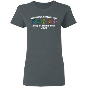 Grateful Distancing Stay At Home Tour 2020 T-Shirts, Hoodies, Sweater 18