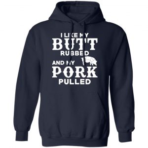 I Like My Butt Rubbed And My Pork Pulled BBQ Pig T-Shirts, Hoodies, Sweater 23