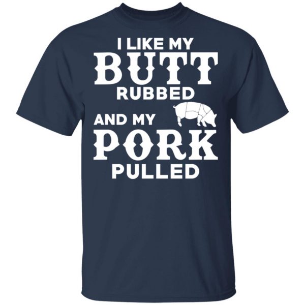 I Like My Butt Rubbed And My Pork Pulled BBQ Pig T-Shirts, Hoodies, Sweater 3