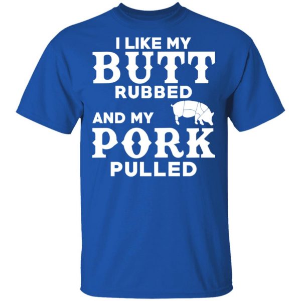 I Like My Butt Rubbed And My Pork Pulled BBQ Pig T-Shirts, Hoodies, Sweater 4