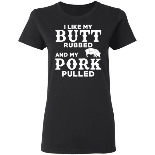 I Like My Butt Rubbed And My Pork Pulled BBQ Pig T-Shirts, Hoodies, Sweater 3