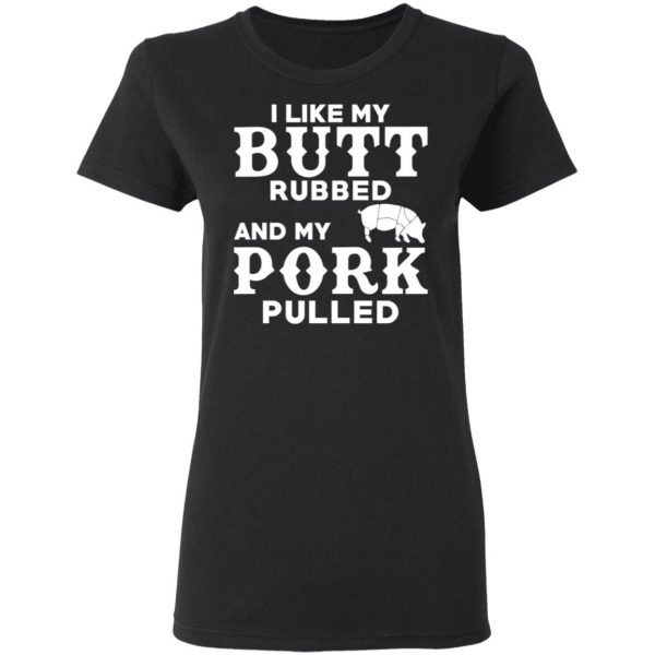 I Like My Butt Rubbed And My Pork Pulled BBQ Pig T-Shirts, Hoodies, Sweater 5