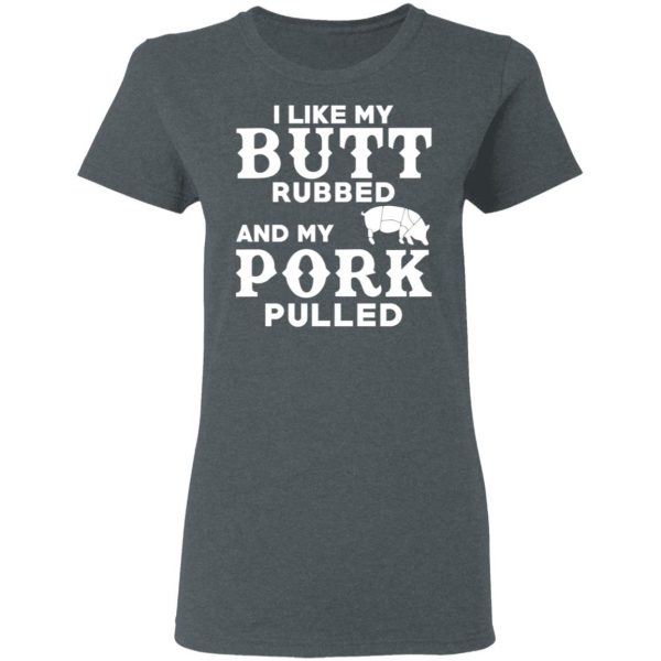 I Like My Butt Rubbed And My Pork Pulled BBQ Pig T-Shirts, Hoodies, Sweater 6