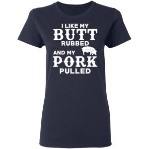 I Like My Butt Rubbed And My Pork Pulled BBQ Pig T-Shirts, Hoodies, Sweater 19